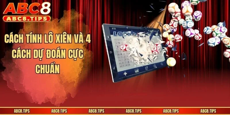 Cách tính lô xiên và 4 cách dự đoán cực chuẩn