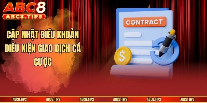 Cập nhật điều khoản điều kiện giao dịch cá cược