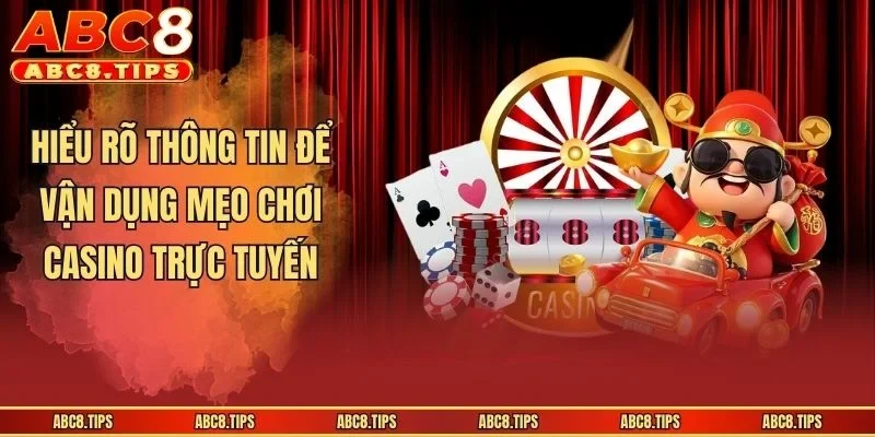 Hiểu rõ thông tin để vận dụng mẹo chơi casino trực tuyến