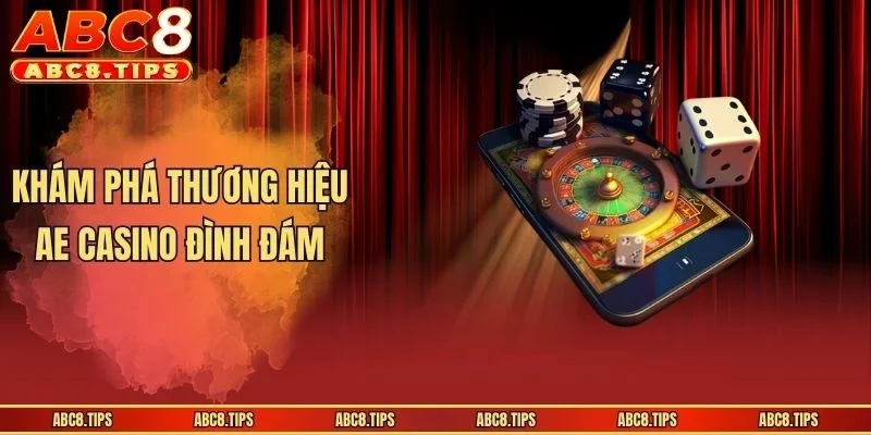 Khám phá thương hiệu AE casino đình đám